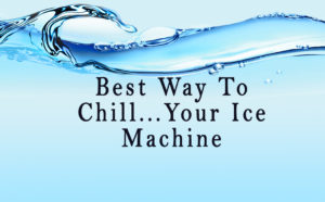 Best-Way-To-Chill...Your-Ice-Machine